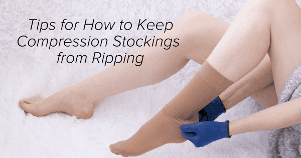 Tips for How to Keep Compression Stockings from Ripping