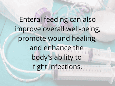 enteral feeding can help with wounds healing and fighting infections